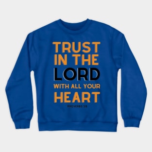 Trust In The Lord With All Your Heart Crewneck Sweatshirt